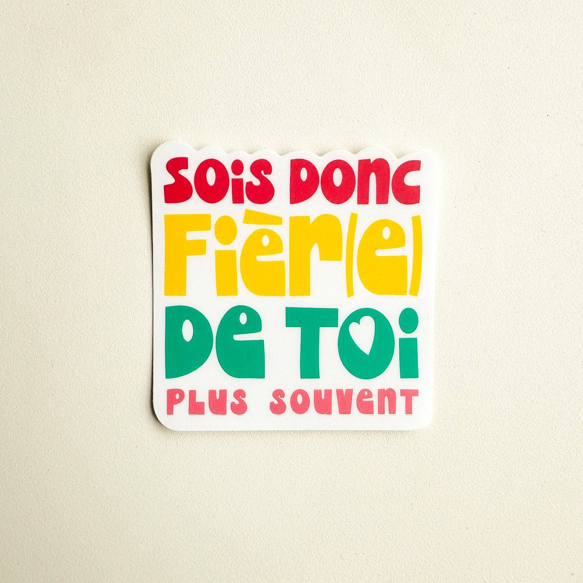 Autocollant - Sois donc fière de toi